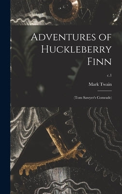 Adventures of Huckleberry Finn: (Tom Sawyer's Comrade); c.1 by Twain, Mark