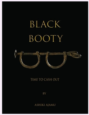 Black Booty: Time to Cash Out by Ajamu, Ashiki