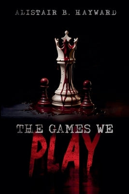 The Games We Play by Hayward, Alistair B.