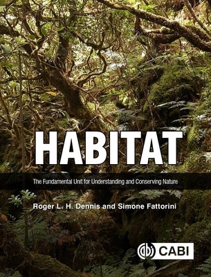 Habitat: The Fundamental Unit for Understanding and Conserving Nature by Dennis, Roger L. H.