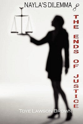 Nayla's Dilemma - The Ends of Justice by Brown, Toye Lawson