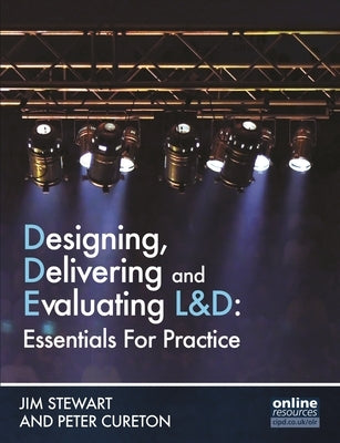 Designing, Delivering and Evaluating L&d: Essentials for Practice by Stewart, Jim