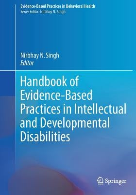 Handbook of Evidence-Based Practices in Intellectual and Developmental Disabilities by Singh, Nirbhay N.