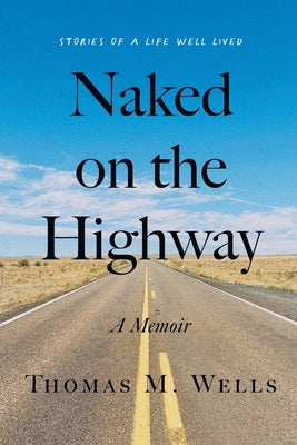 Naked on the Highway: A Memoir by Wells, Thomas M.