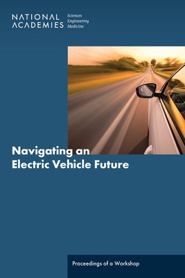 Navigating an Electric Vehicle Future: Proceedings of a Workshop by National Academies of Sciences Engineeri