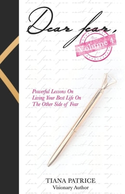 Dear Fear, Volume 4: Powerful Lessons on Living Your Best Life On The Other Side Of Fear by Danzey, Monique