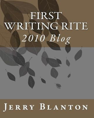 First Writing Rite: 2010 Blog by Blanton, Jerry C.