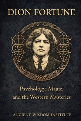 Dion Fortune: Psychology, Magic, and the Western Mysteries by Ancient Wisdom Institute