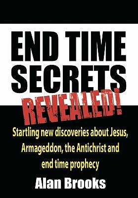 End Time Secrets: Revealed! by Brooks, Alan