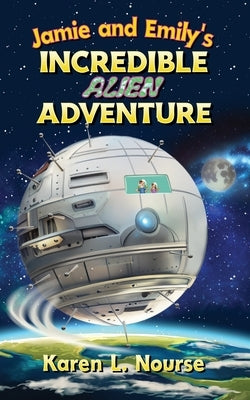 Jamie and Emily's Incredible Alien Adventure by Nourse, Karen L.