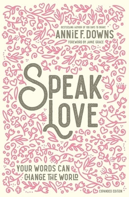 Speak Love: Your Words Can Change the World by Downs, Annie F.