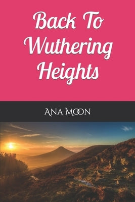 Back To Wuthering Heights by Moon, Ana