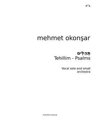 Tehillim-Psalms: Six Psalms for Vocal and small orchestra by Okonsar, Mehmet K.