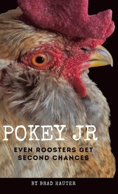 Pokey Jr: Even Roosters Get Second Chances by Hauter, Brad