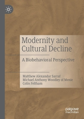 Modernity and Cultural Decline: A Biobehavioral Perspective by Sarraf, Matthew Alexandar