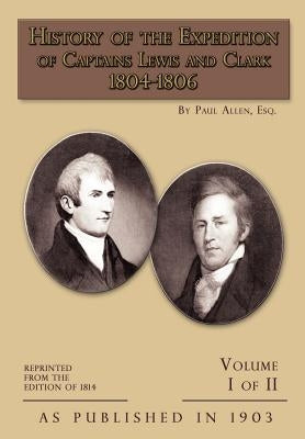 History of The Expedition of Captains Lewis and Clark Volume 1 by Allen, Paul