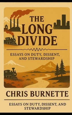 The Long Divide: Essays on Duty, Dissent, and Stewardship by Burnette, Donald Chris
