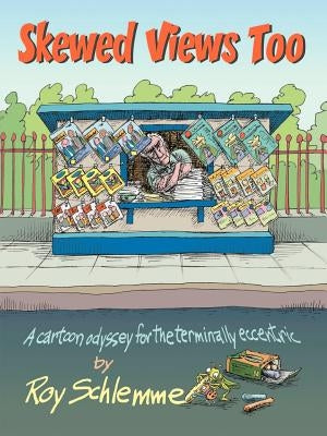 Skewed Views Too: A cartoon odyssey for the terminally eccentric by Schlemme, Roy