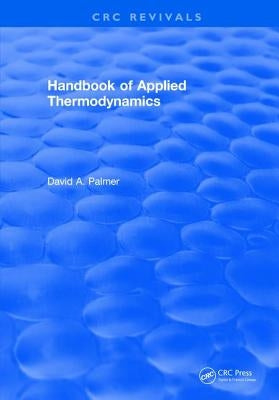 CRC Handbook of Applied Thermodynamics by Palmer, David a.