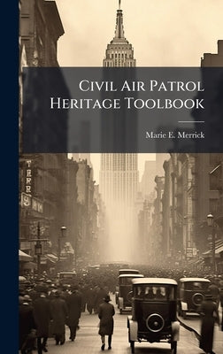 Civil Air Patrol Heritage Toolbook by Merrick, Marie E.