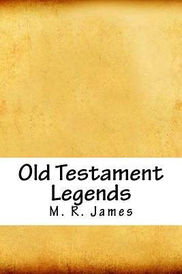 Old Testament Legends by James, M. R.