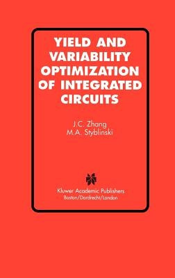 Yield and Variability Optimization of Integrated Circuits by Jian Cheng Zhang