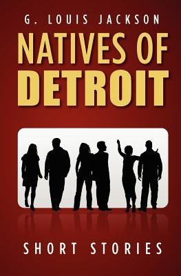 Natives of Detroit: Short Stories by Jackson, G. Louis