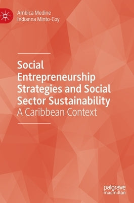 Social Entrepreneurship Strategies and Social Sector Sustainability: A Caribbean Context by Medine, Ambica
