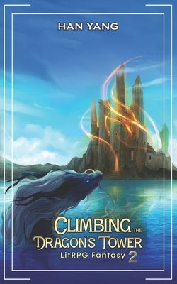 Climbing the Dragon's Tower 2: LitRPG Fantasy by Yang, Han