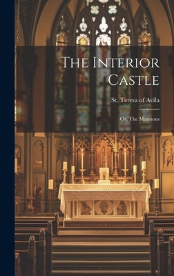 The Interior Castle: Or, The Mansions by St Teresa of Avila