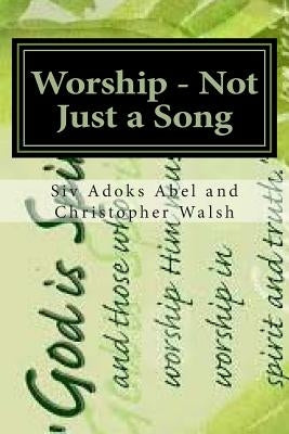 Worship - Not Just a Song by Abel, Siv Adoks