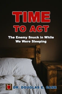 Time to Act: The Enemy Snuck in While We Were Sleeping by LeBlanc, Suzanne