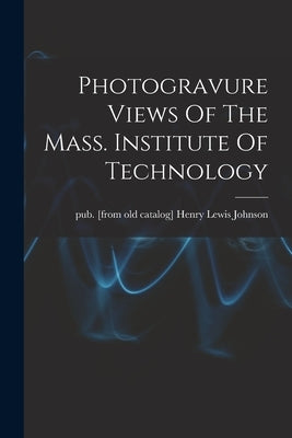 Photogravure Views Of The Mass. Institute Of Technology by Johnson, Henry Lewis Pub [From Old