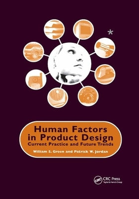 Human Factors in Product Design: Current Practice and Future Trends by Green, W.