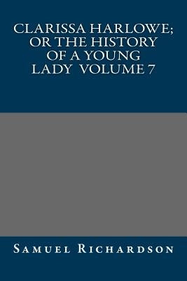 Clarissa Harlowe; or the history of a young lady Volume 7 by Samuel Richardson