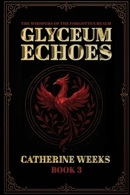 Whispers of the Forgotten Realm Book 3 Glyceum Echoes by Weeks, Catherine