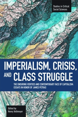 Imperialism, Crisis and Class Struggle: The Enduring Verities and Contemporary Face of Capitalism: Essays in Honor of James Petras by Veltmeyer, Henry