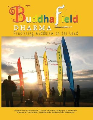 Buddhafield Dharma: Practising Buddhism on the Land by Lokabandhu
