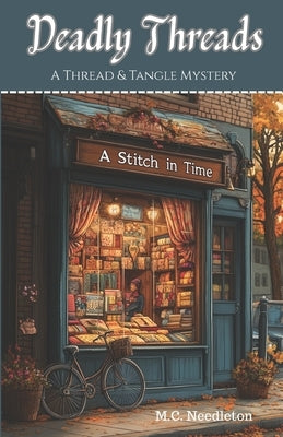 Deadly Threads: A Thread & Tangle Mystery book one by Needleton, M. C.