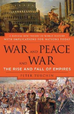 War and Peace and War: The Rise and Fall of Empires by Turchin, Peter