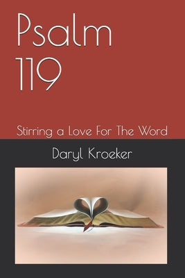Psalm 119: Stirring a Love For The Word by Kroeker, Daryl
