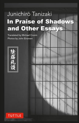 In Praise of Shadows and Other Essays by Tanizaki, Junichiro