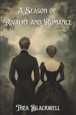 A Season of Rivalry and Romance: A Regency Spy Romance by Blackwell, Thea