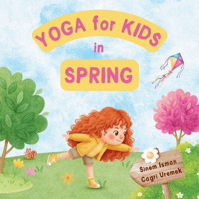 Yoga for Kids in Spring: Kids Friendly Beginner Yoga Poses and Breathing Techniques - An Introduction to Yoga for Kids with Vibrant Illustrations of K by Uremek, Cagri
