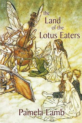 The Land of the Lotus Eaters by Lamb, Pamela