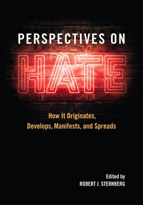 Perspectives on Hate: How It Originates, Develops, Manifests, and Spreads by Sternberg, Robert J.