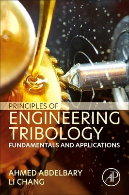 Principles of Engineering Tribology: Fundamentals and Applications by Abdelbary, Ahmed