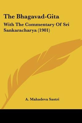 The Bhagavad-Gita: With The Commentary Of Sri Sankaracharya (1901) by Sastri, A. Mahadeva