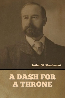 A Dash for a Throne by Marchmont, Arthur W.