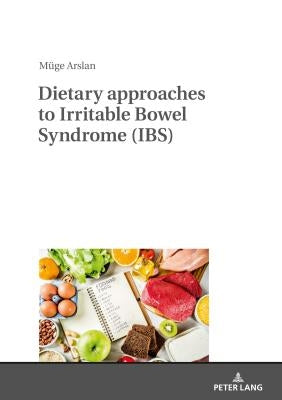 Dietary Approaches to Irritable Bowel Syndrome (Ibs) by Arslan, Müge